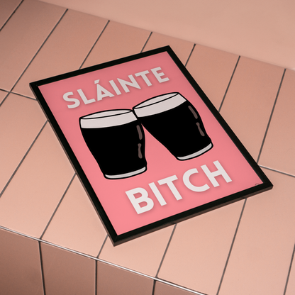 Sláinte Bitch Print